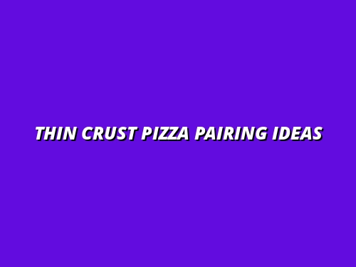 Thin Crust Pizza Guide: Perfect Pairings for Families and Couples at Local Spots